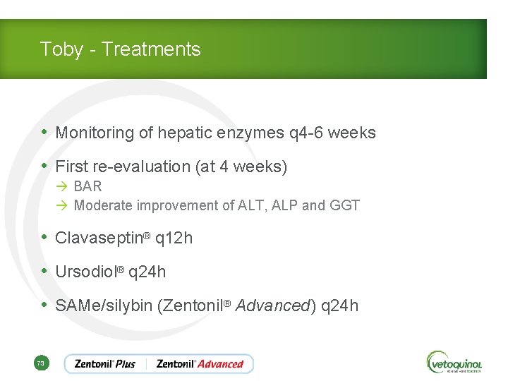 Toby - Treatments • Monitoring of hepatic enzymes q 4 -6 weeks • First