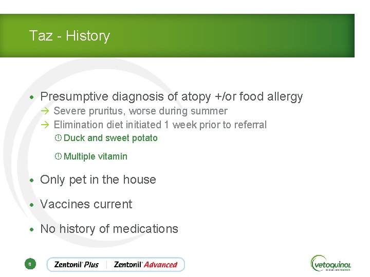 Taz - History • Presumptive diagnosis of atopy +/or food allergy à Severe pruritus,