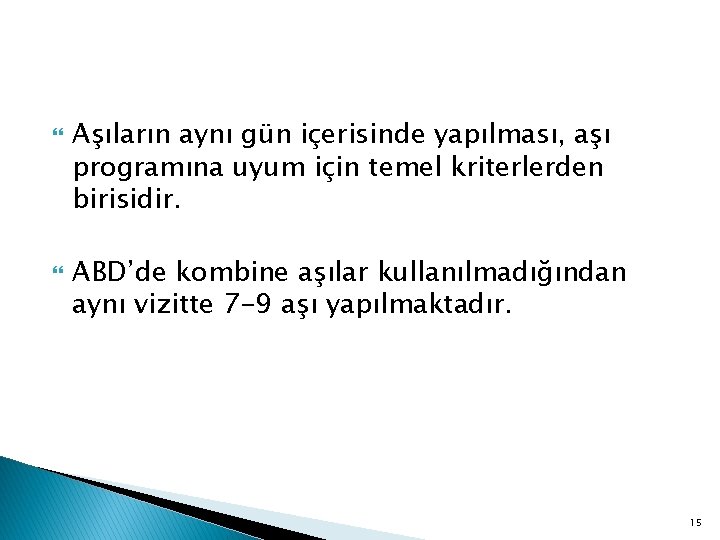  Aşıların aynı gün içerisinde yapılması, aşı programına uyum için temel kriterlerden birisidir. ABD’de