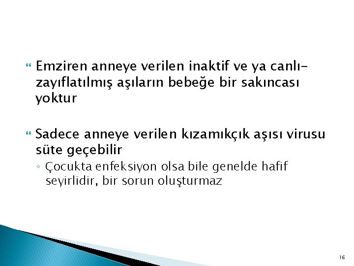  Emziren anneye verilen inaktif ve ya canlızayıflatılmış aşıların bebeğe bir sakıncası yoktur Sadece