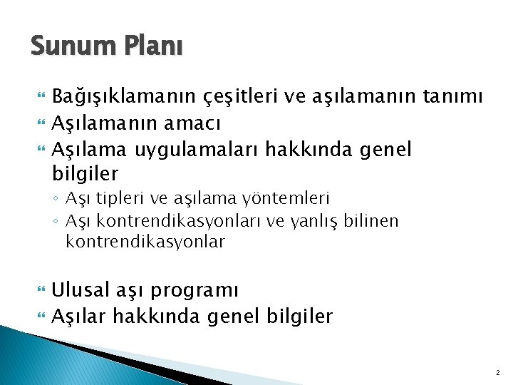 Sunum Planı Bağışıklamanın çeşitleri ve aşılamanın tanımı Aşılamanın amacı Aşılama uygulamaları hakkında genel bilgiler