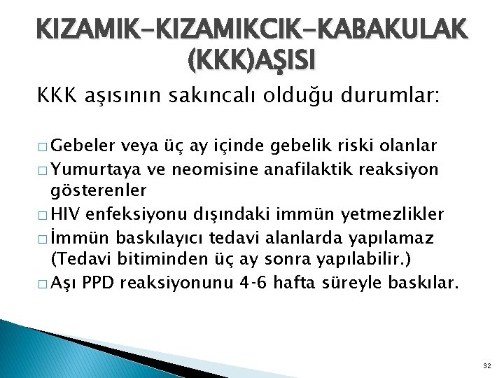 KIZAMIK-KIZAMIKCIK-KABAKULAK (KKK)AŞISI KKK aşısının sakıncalı olduğu durumlar: � Gebeler veya üç ay içinde gebelik