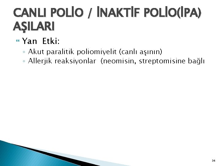 CANLI POLİO / İNAKTİF POLİO(İPA) AŞILARI Yan Etki: ◦ Akut paralitik poliomiyelit (canlı aşının)