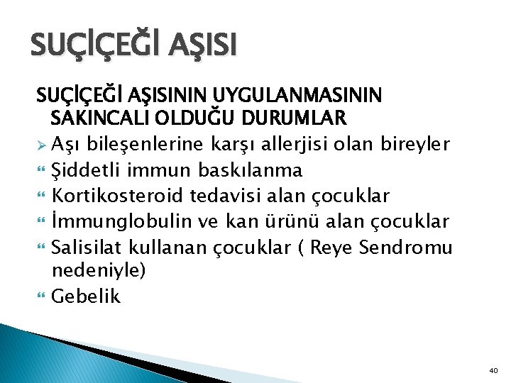 SUÇİÇEĞİ AŞISININ UYGULANMASININ SAKINCALI OLDUĞU DURUMLAR Ø Aşı bileşenlerine karşı allerjisi olan bireyler Şiddetli