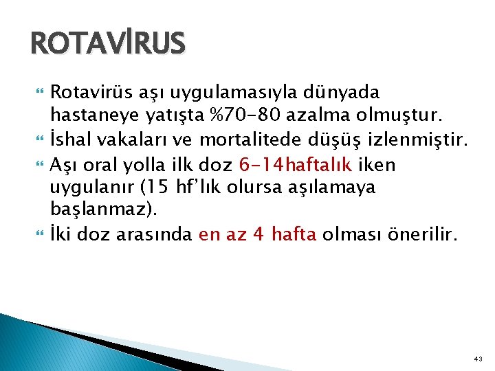 ROTAVİRUS Rotavirüs aşı uygulamasıyla dünyada hastaneye yatışta %70 -80 azalma olmuştur. İshal vakaları ve