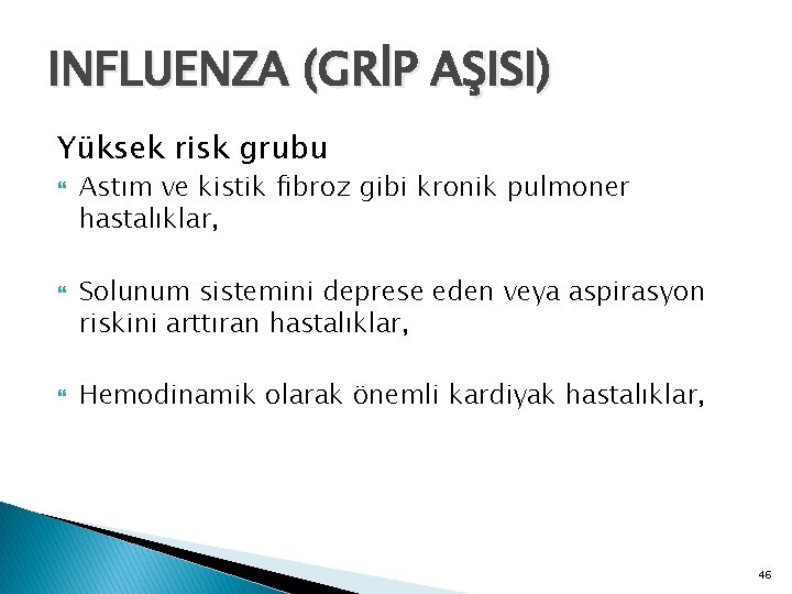 INFLUENZA (GRİP AŞISI) Yüksek risk grubu Astım ve kistik fibroz gibi kronik pulmoner hastalıklar,