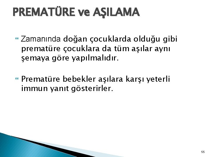 PREMATÜRE ve AŞILAMA Zamanında doğan çocuklarda olduğu gibi prematüre çocuklara da tüm aşılar aynı