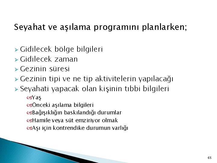 Seyahat ve aşılama programını planlarken; Gidilecek bölge bilgileri Ø Gidilecek zaman Ø Gezinin süresi