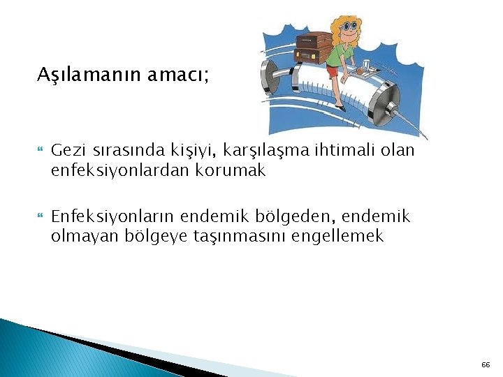 Aşılamanın amacı; Gezi sırasında kişiyi, karşılaşma ihtimali olan enfeksiyonlardan korumak Enfeksiyonların endemik bölgeden, endemik