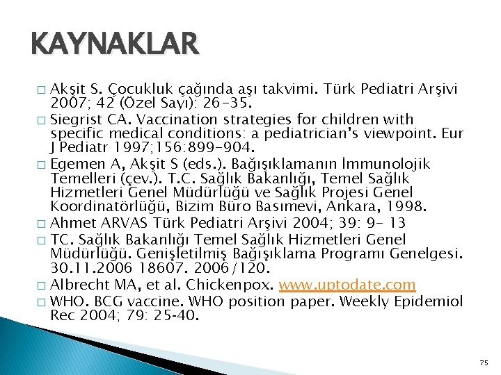 KAYNAKLAR Akşit S. Çocukluk çağında aşı takvimi. Türk Pediatri Arşivi 2007; 42 (Özel Sayı):