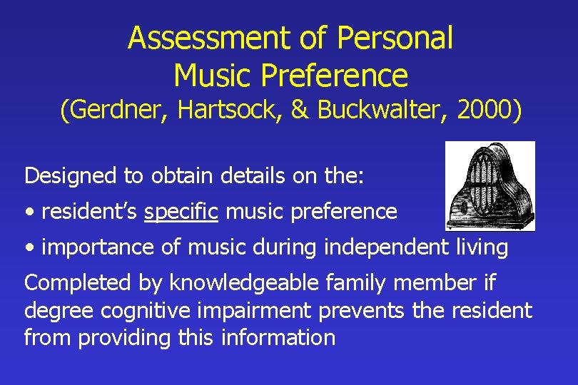 Assessment of Personal Music Preference (Gerdner, Hartsock, & Buckwalter, 2000) Designed to obtain details