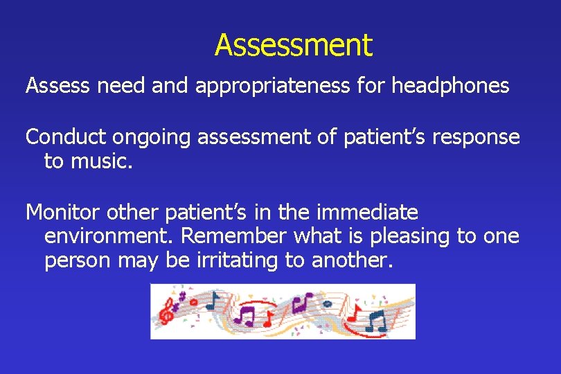 Assessment Assess need and appropriateness for headphones Conduct ongoing assessment of patient’s response to