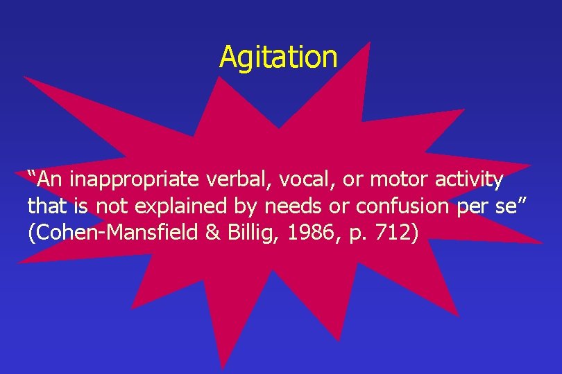 Agitation “An inappropriate verbal, vocal, or motor activity that is not explained by needs