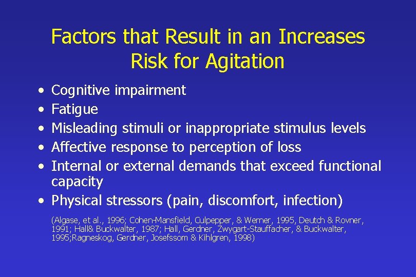 Factors that Result in an Increases Risk for Agitation • • • Cognitive impairment