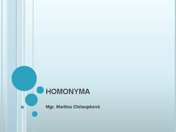 HOMONYMA Mgr. Martina Chňoupková 