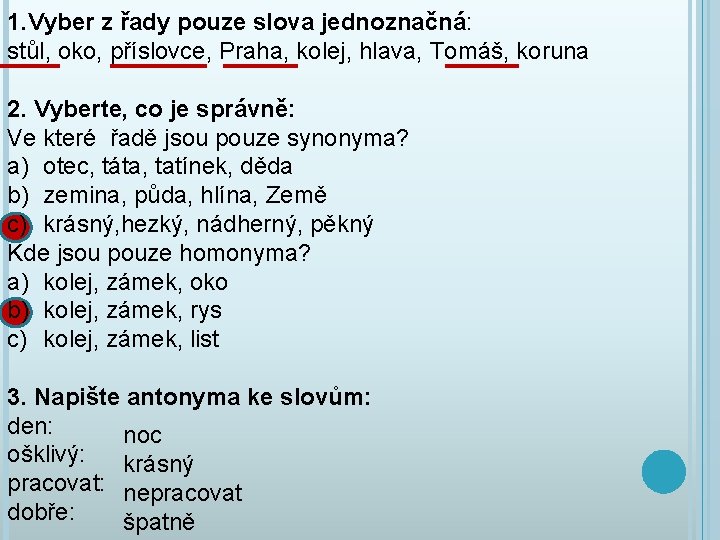 1. Vyber z řady pouze slova jednoznačná: stůl, oko, příslovce, Praha, kolej, hlava, Tomáš,