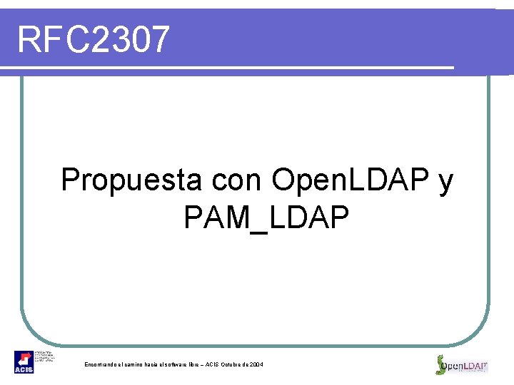RFC 2307 Propuesta con Open. LDAP y PAM_LDAP Encontrando el camino hacia el software