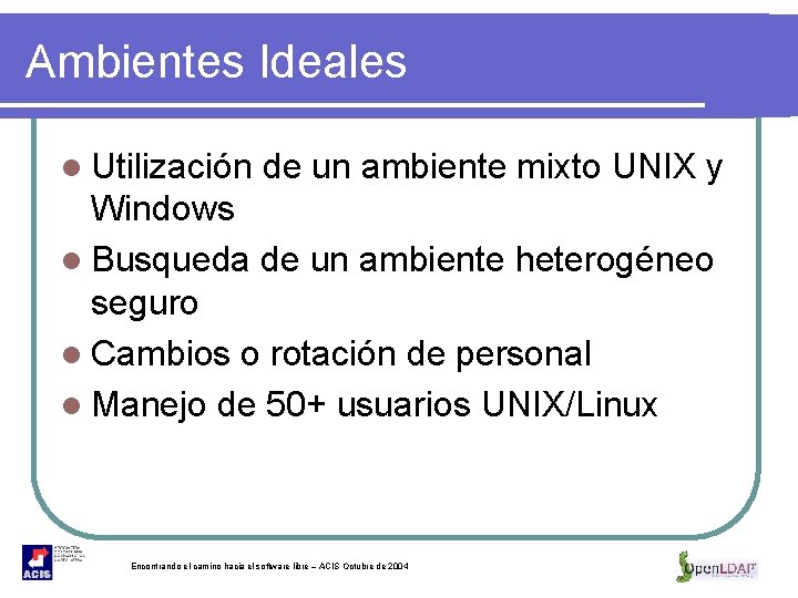 Ambientes Ideales l Utilización de un ambiente mixto UNIX y Windows l Busqueda de