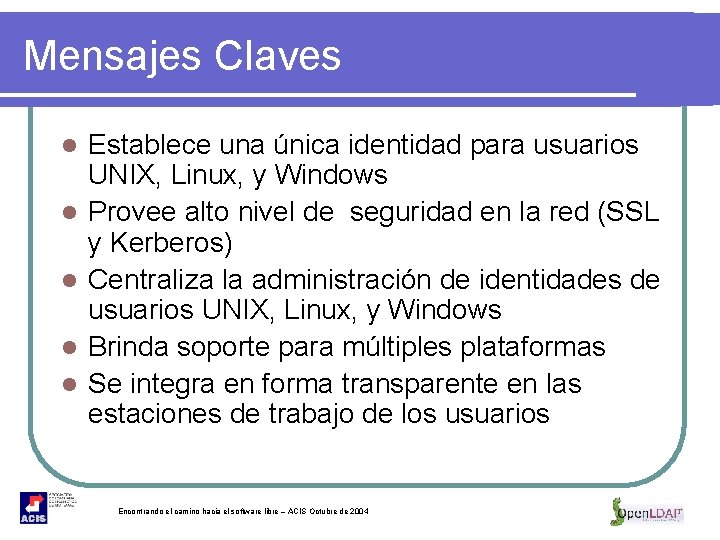 Mensajes Claves l l l Establece una única identidad para usuarios UNIX, Linux, y