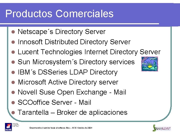 Productos Comerciales l l l l l Netscape´s Directory Server Innosoft Distributed Directory Server