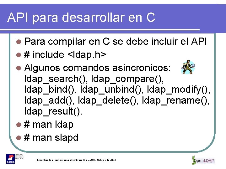 API para desarrollar en C l Para compilar en C se debe incluir el