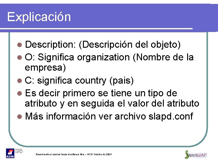 Explicación l Description: (Descripción del objeto) l O: Significa organization (Nombre de la empresa)