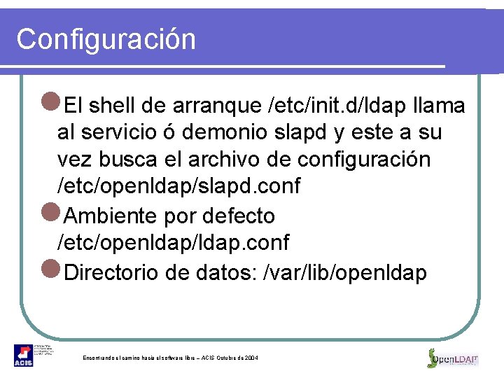 Configuración l. El shell de arranque /etc/init. d/ldap llama al servicio ó demonio slapd