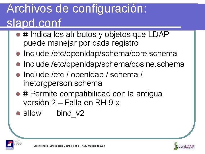 Archivos de configuración: slapd. conf l l l # Indica los atributos y objetos