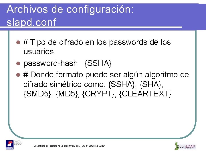 Archivos de configuración: slapd. conf # Tipo de cifrado en los passwords de los