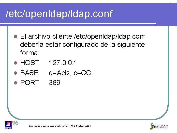 /etc/openldap/ldap. conf El archivo cliente /etc/openldap/ldap. conf debería estar configurado de la siguiente forma: