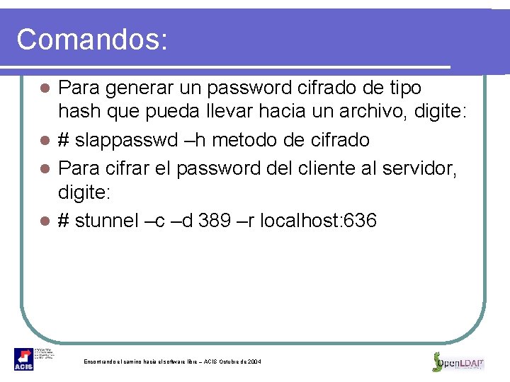 Comandos: Para generar un password cifrado de tipo hash que pueda llevar hacia un