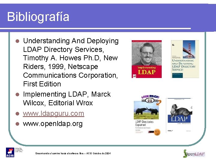 Bibliografía Understanding And Deploying LDAP Directory Services, Timothy A. Howes Ph. D, New Riders,