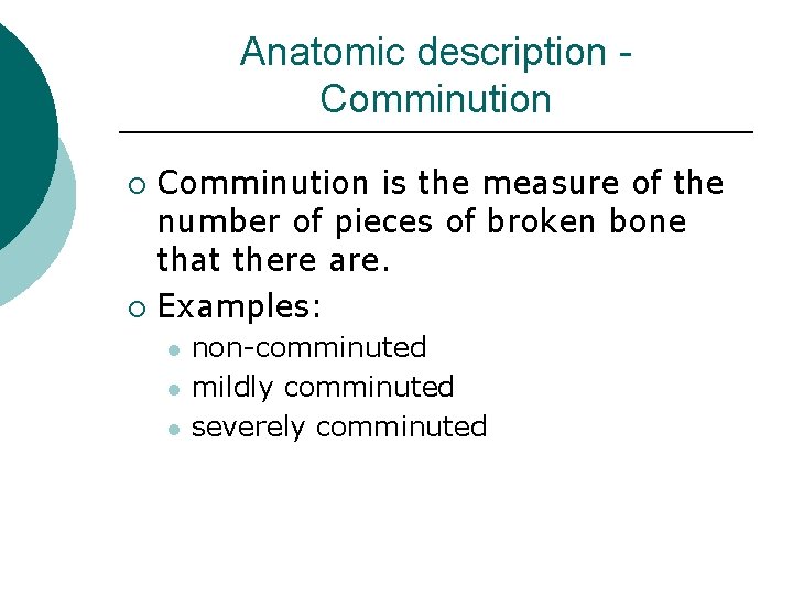 Anatomic description Comminution is the measure of the number of pieces of broken bone