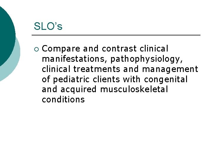 SLO’s ¡ Compare and contrast clinical manifestations, pathophysiology, clinical treatments and management of pediatric