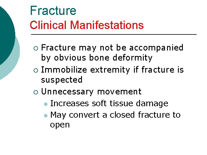 Fracture Clinical Manifestations Fracture may not be accompanied by obvious bone deformity ¡ Immobilize