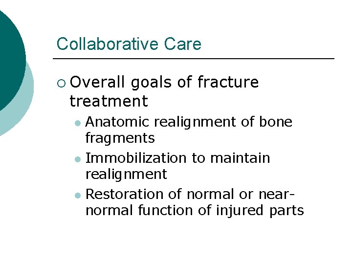 Collaborative Care ¡ Overall goals of fracture treatment Anatomic realignment of bone fragments l