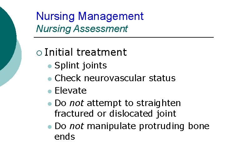 Nursing Management Nursing Assessment ¡ Initial treatment Splint joints l Check neurovascular status l