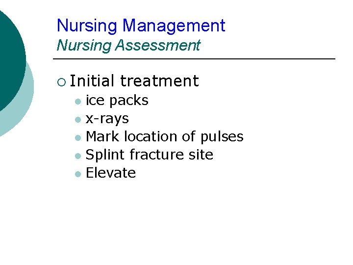 Nursing Management Nursing Assessment ¡ Initial treatment ice packs l x-rays l Mark location