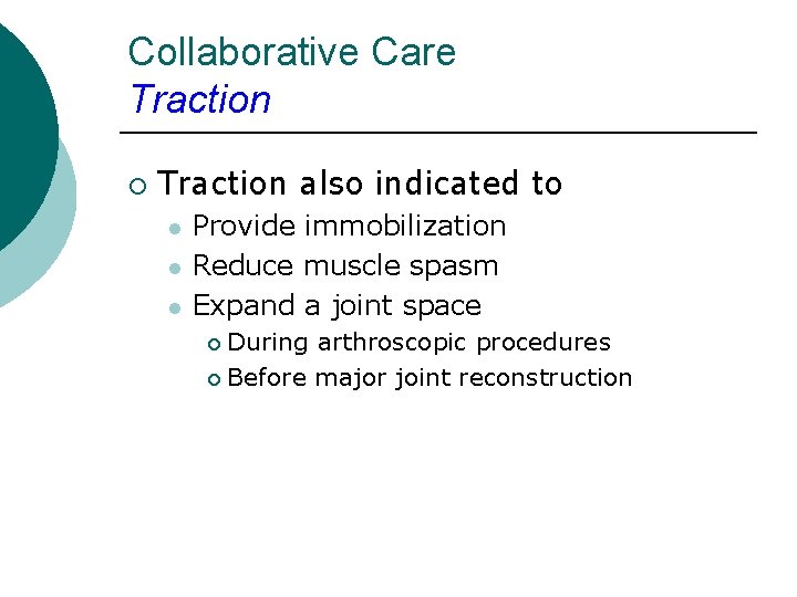 Collaborative Care Traction ¡ Traction also indicated to l l l Provide immobilization Reduce