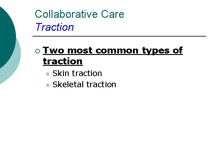 Collaborative Care Traction ¡ Two most common types of traction l l Skin traction