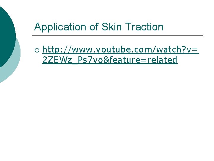 Application of Skin Traction ¡ http: //www. youtube. com/watch? v= 2 ZEWz_Ps 7 vo&feature=related