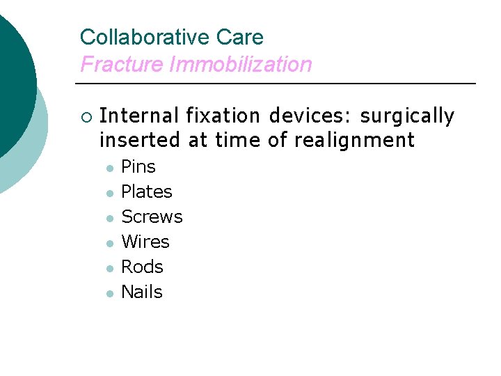 Collaborative Care Fracture Immobilization ¡ Internal fixation devices: surgically inserted at time of realignment