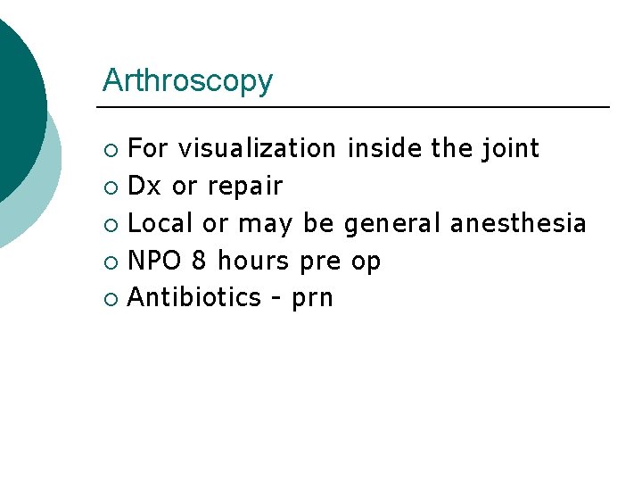 Arthroscopy For visualization inside the joint ¡ Dx or repair ¡ Local or may