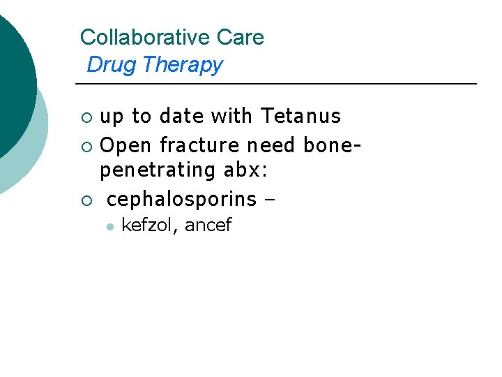 Collaborative Care Drug Therapy up to date with Tetanus ¡ Open fracture need bonepenetrating