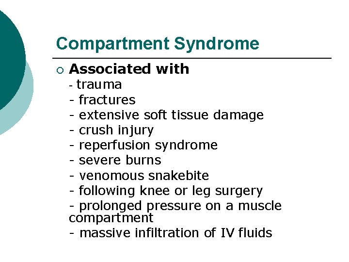 Compartment Syndrome ¡ Associated with trauma - fractures - extensive soft tissue damage -