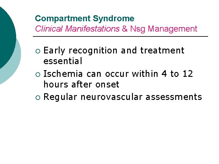 Compartment Syndrome Clinical Manifestations & Nsg Management Early recognition and treatment essential ¡ Ischemia