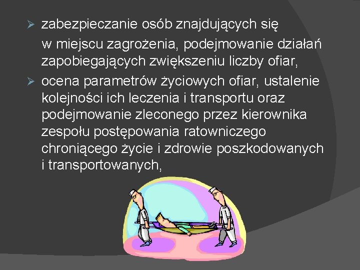 zabezpieczanie osób znajdujących się w miejscu zagrożenia, podejmowanie działań zapobiegających zwiększeniu liczby ofiar, Ø