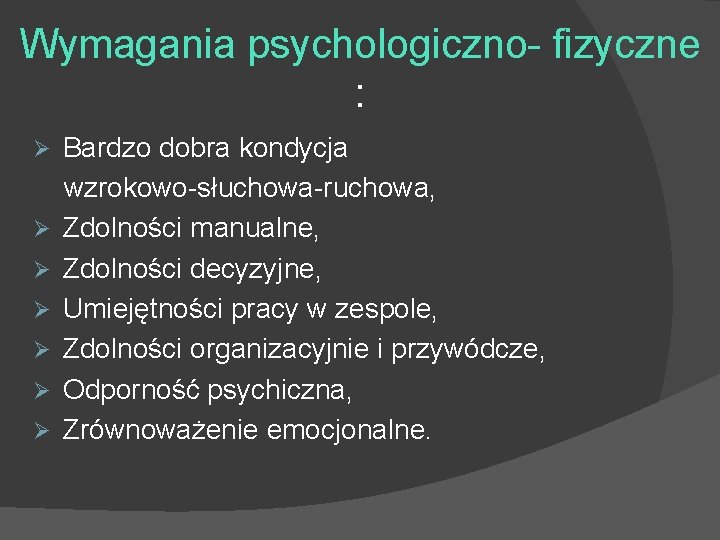 Wymagania psychologiczno- fizyczne : Ø Ø Ø Ø Bardzo dobra kondycja wzrokowo-słuchowa-ruchowa, Zdolności manualne,