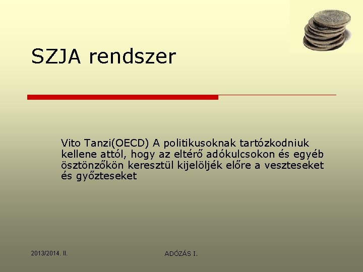 SZJA rendszer Vito Tanzi(OECD) A politikusoknak tartózkodniuk kellene attól, hogy az eltérő adókulcsokon és