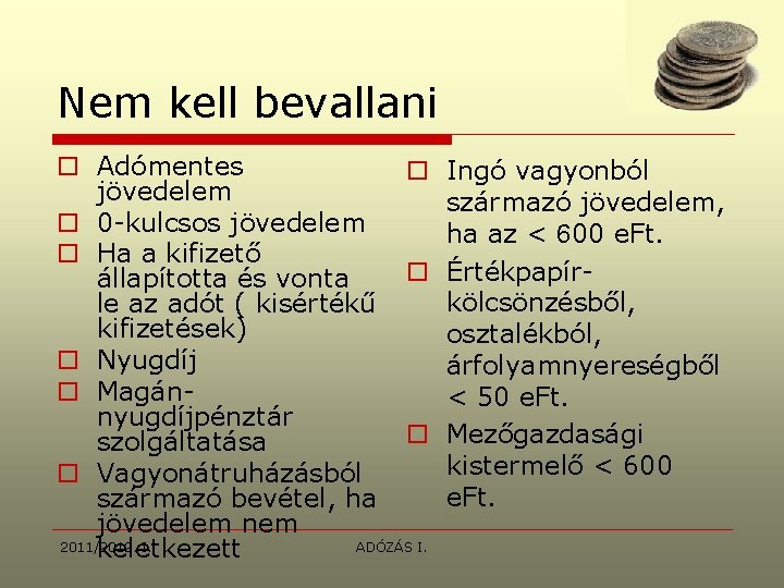 Nem kell bevallani o Adómentes o jövedelem o 0 -kulcsos jövedelem o Ha a